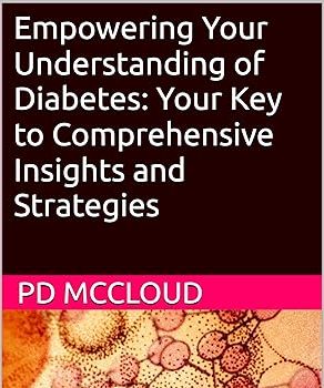 Empowering Your Understanding of Diabetes: Your Key to Comprehensive Insights and Strategies