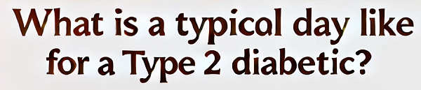 A Day in the Life of a Type 2 Diabetic: What to Expect and How to Thrive