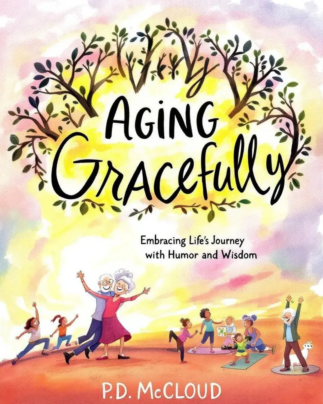 Aging Gracefully: Embracing Life's Journey with Humor and Wisdom